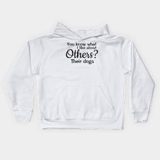 You know that I like about others? their dogs Kids Hoodie